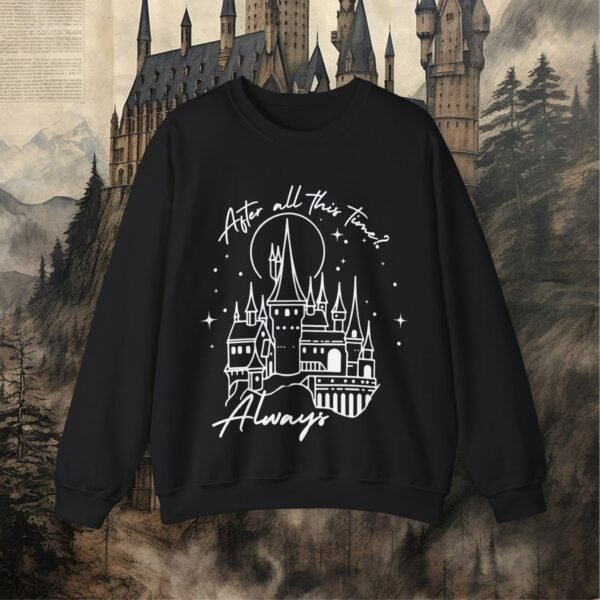 After All This Time? Always | Sweatshirt