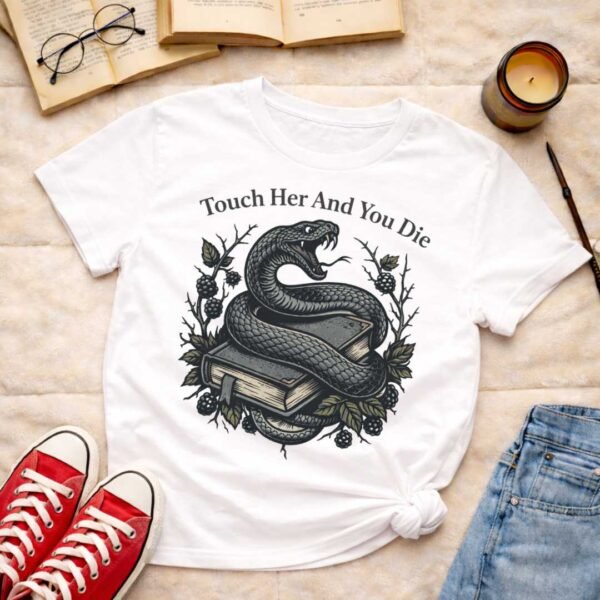 Touch her and you die |T-shirt